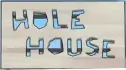 Hole House